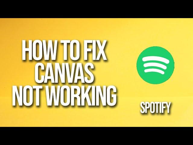 How To Fix Spotify Canvas Not Working