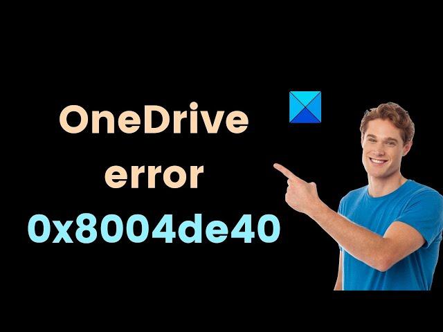 Fix OneDrive Error 0x8004de40 or 0x8004de88 on Windows 11/10