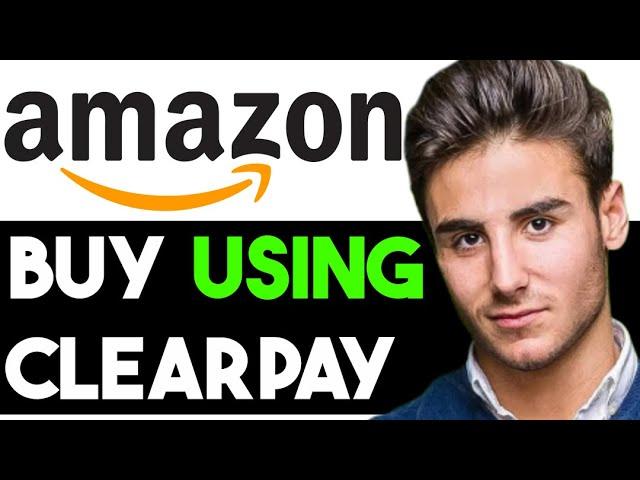 HOW TO USE CLEARPAY WITH AMAZON 2024! (FULL GUIDE)