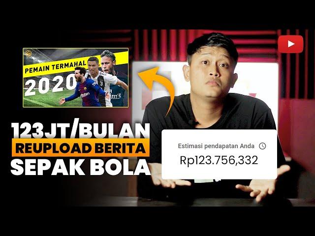 Penghasilan 123jt/Bulan dari Reupload Berita Sepak Bola | Cara Mendapatkan Uang dari Youtube 2021