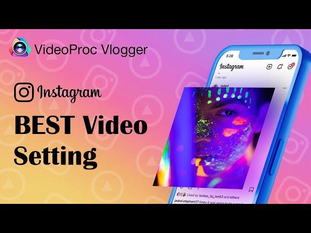 The Best Instagram Settings (Videos, Reels & Stories) in VideoProc Vlogger