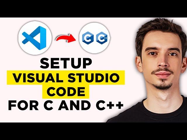 How To Setup Visual Studio Code For C And C++ Programming (2025) - Full Guide