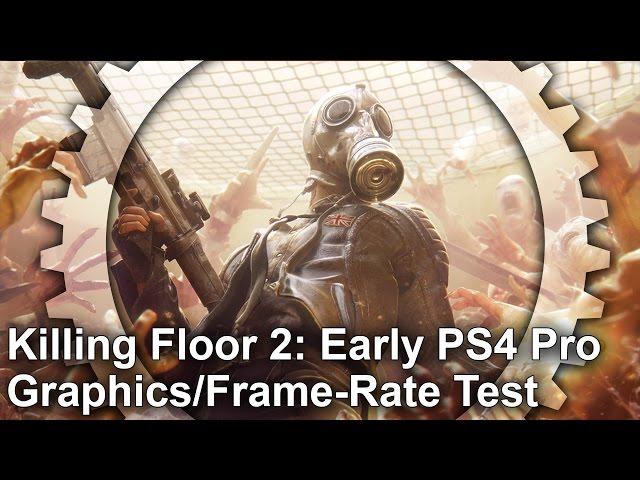 [4K] Killing Floor 2: PS4 Pro Early Performance and Graphics Analysis