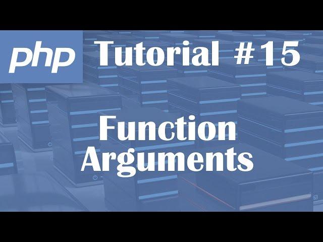 PHP Tutorial 15: Function Arguments