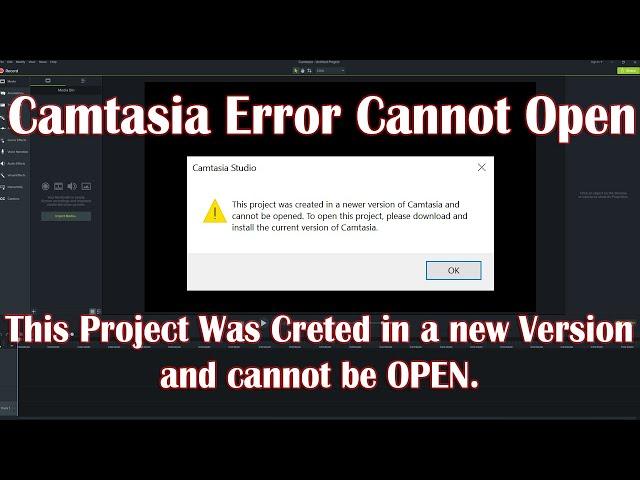 This Project Was Created in a Newer Version and  Cannot be open - Camtasia Error