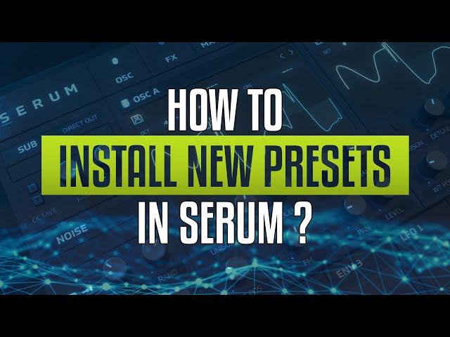 How to Easily Install New Serum Presets, Skins, or Wavetables ?