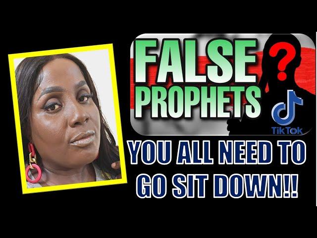 FALSE PROPHETS- YOU ALL NEED TO GO SIT DOWN!!!