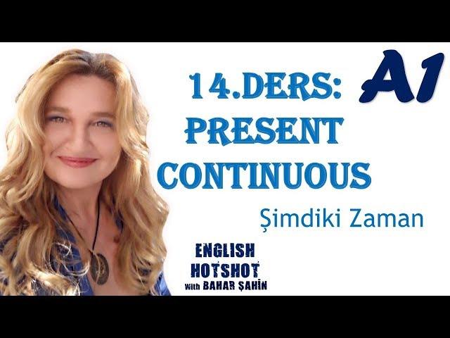 SIFIRDAN İNGİLİZCE - PRESENT CONTINUOUS - ŞİMDİKİ ZAMAN