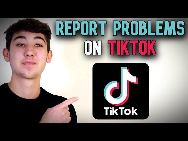 How to Report a Problem on TikTok in 2022