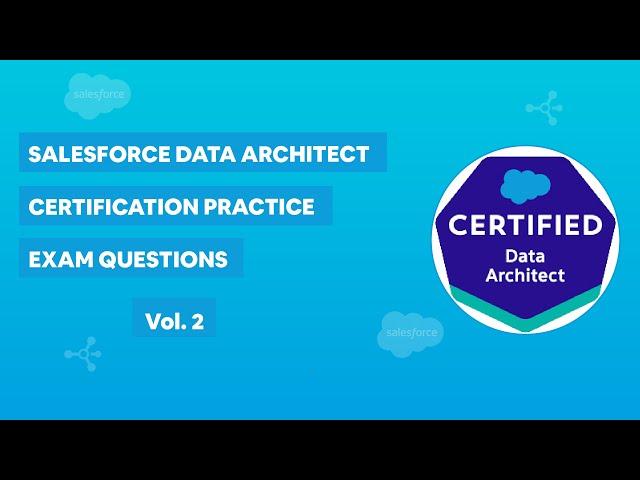 Salesforce Data Architect Certification - Practice Exam Questions Vol. 2