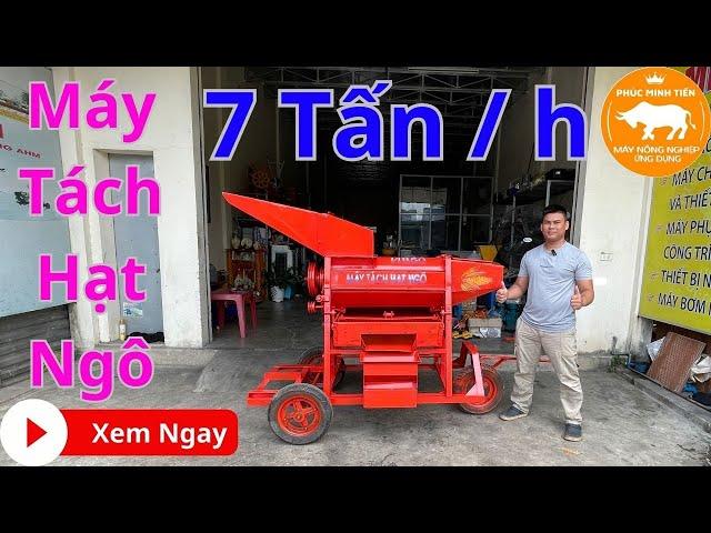 Máy tách hạt ngô Công Nghiệp công suất lớn 7 tấn/h