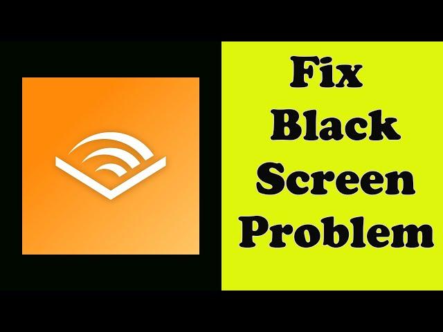 How to Fix Audible App Black Screen Error Problem Solve in Android & Ios