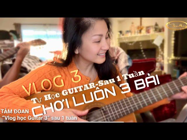 Vlog3”tự học Guitar” SAU 1 TUẦN CHƠI LUÔN 3 bài | TÂM ĐOAN | {VLOG}