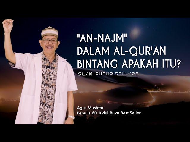 Islam Futuristik eps. 122 - "AN NAJM" DALAM AL QUR'AN BINTANG APAKAH ITU?