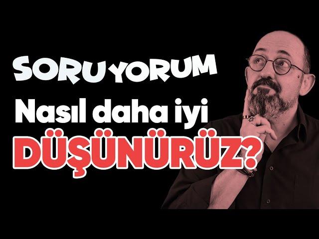 SoruYorum - Nasıl Daha İyi Düşünürüz?