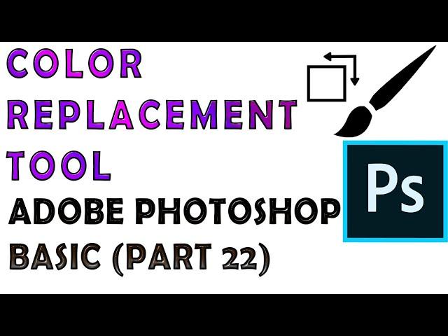 Color Replacement Tool in Adobe Photoshop | Adobe Photoshop Tutorials Basic Part 22