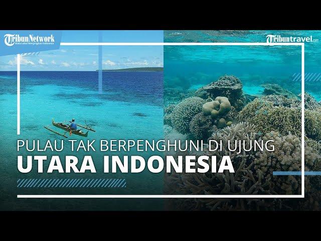 Keindahan Alam Pulau Sara, Sulawesi Utara, Pulau Tak Berpenghuni di Ujung Utara Indonesia