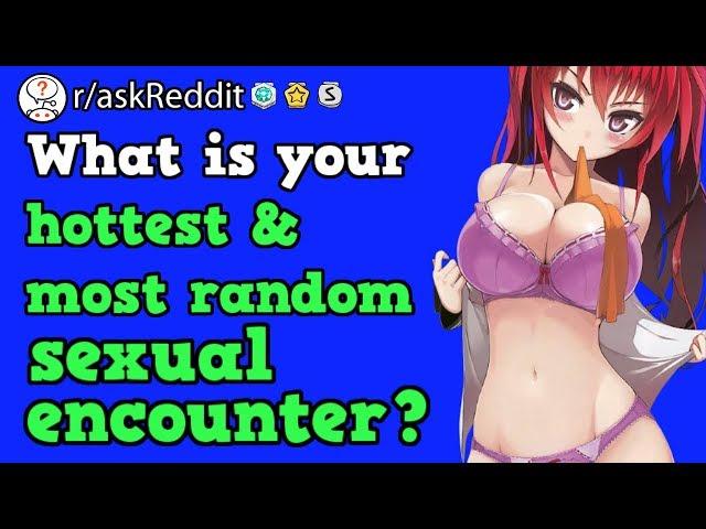 People Share Their Hottest & Most Random Sexual Encounters (r/askReddit Reddit Stories) [NSFW]