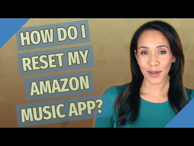 How do I reset my Amazon Music app?