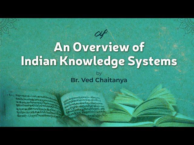 An Overview of Indian Knowledge Systems by Br Ved Chaitanya