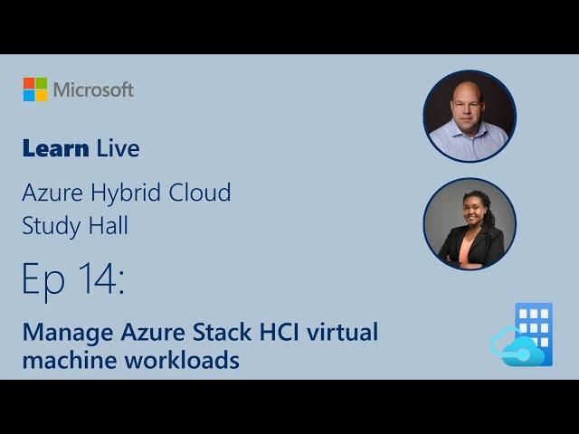 Learn Live - Manage Azure Stack HCI virtual machine workloads