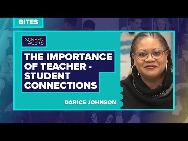 Screenagers Bites - The Importance of Teacher-Student Connections | Darice Johnson