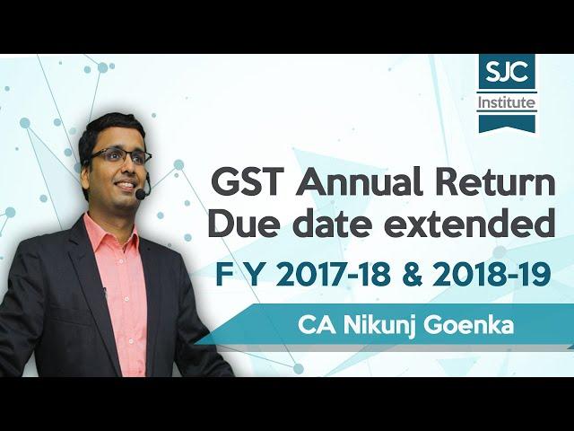 GST Annual Return due date extended for F.Y. 2017-18 and 2018-19