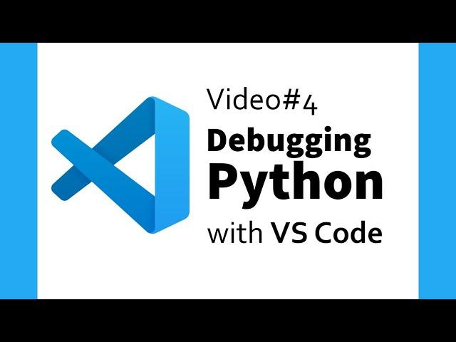 Video #4: Debugging Python with VS Code