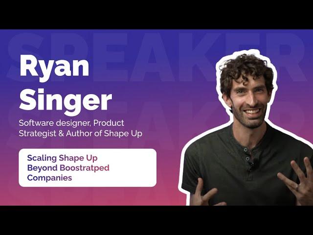 “Scaling Shape Up Beyond Bootstrapped Companies” by Ryan Singer