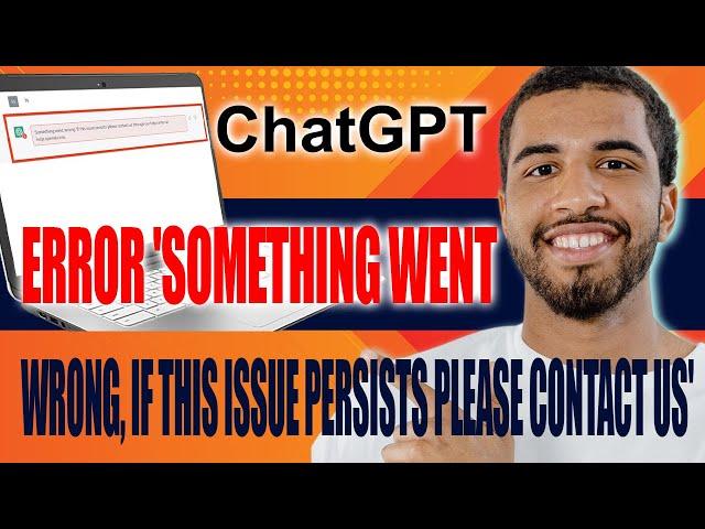 How to Fix ChatGPT Error ‘Something Went Wrong, if This Issue Persists Please Contact Us' (2024)