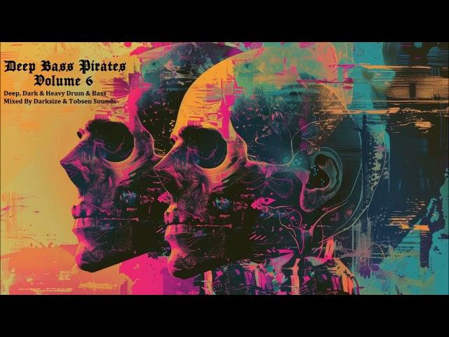 Deep Bass Pirates - Volume 6 (Deep, Dark & Heavy Drum & Bass - mixed by Darksize & Tobsen Sounds)