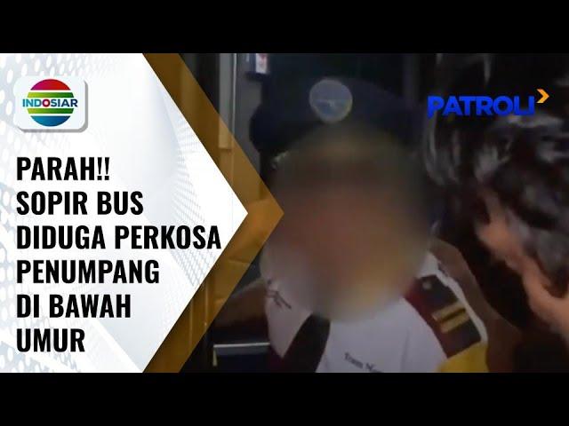 Miris!! Sopir Bus Perkosa Penumpang yang Masih di Bawah Umur | Patroli