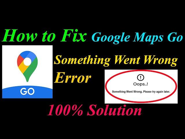 How to Fix Maps Go  Oops - Something Went Wrong Error in Android & Ios - Please Try Again Later