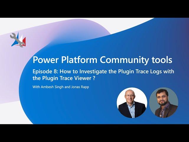 Power Platform Community Tools - How to Investigate the Plugin Trace Logs with Plugin Trace Viewer ?