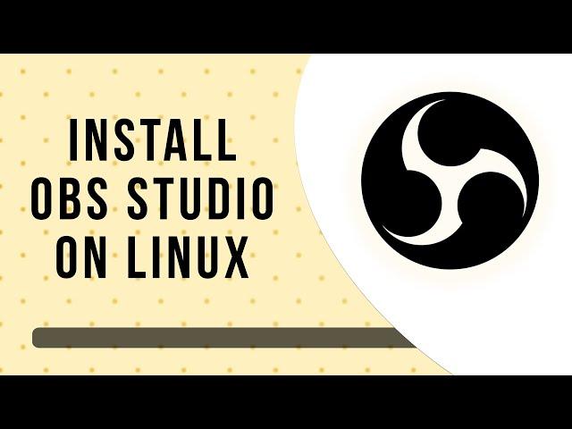 How to install & setup OBS Studio on Linux | Complete guide