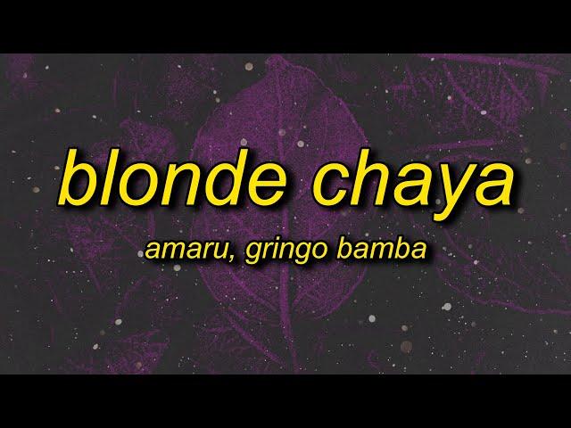 Amaru x Gringo Bamba - Blonde Chaya (sped up) Lyrics