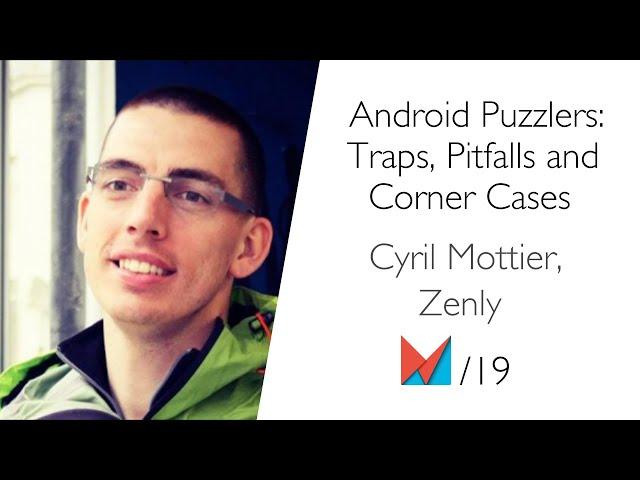 Android Puzzlers: Traps, Pitfalls and Corner Cases by Cyril Mottier, Zenly EN