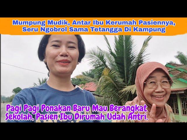 Bahagianya Ibu Kutemani Kerumah Pasiennya, Ngobrol Sama Tetangga Tetangga Yang Lama Nggak Ketemu