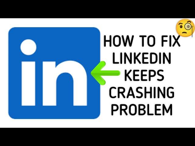 How To Fix "LinkedIn App Keeps Crashing" Problem || Tech Issues Solutions