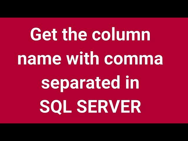 Get the column name with comma separated in SQL SERVER | Part 20(