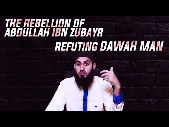 ABDULLAH BIN ZUBAYR'S رضي الله عنه REVOLT | REFUTING DAWAH MAN