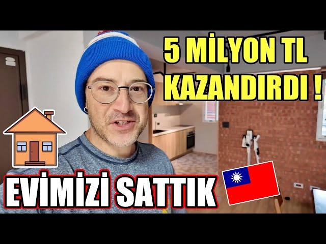 TAYVAN'DAKİ EVİMİZİ SATTIK 5 SENEDE %15 KAZANDIRDI️