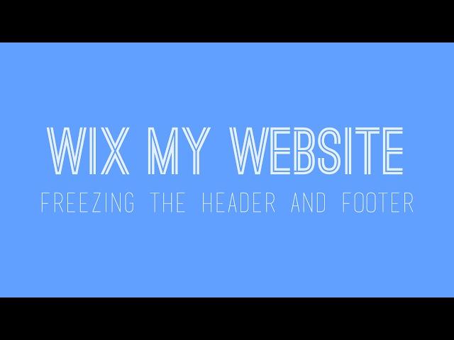 How to build a Wix website - Freezing the header and footer - Wix For Beginners