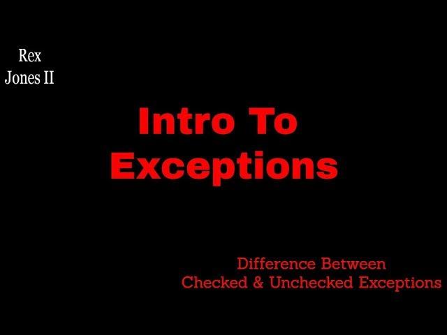  Intro To Exceptions (What's The Difference Between Checked & Unchecked) | (Video 81)