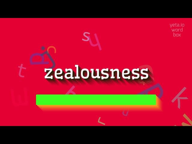 HOW TO SAY ZEALOUSNESS?