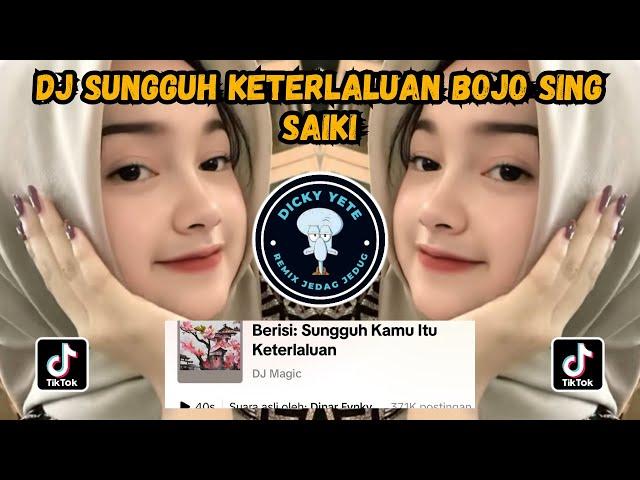 DJ SUNGGUH KETERLALUAN BOJOKU SING SAIKI | DJ BOJO GALAK REMIX VIRAL TIKTOK