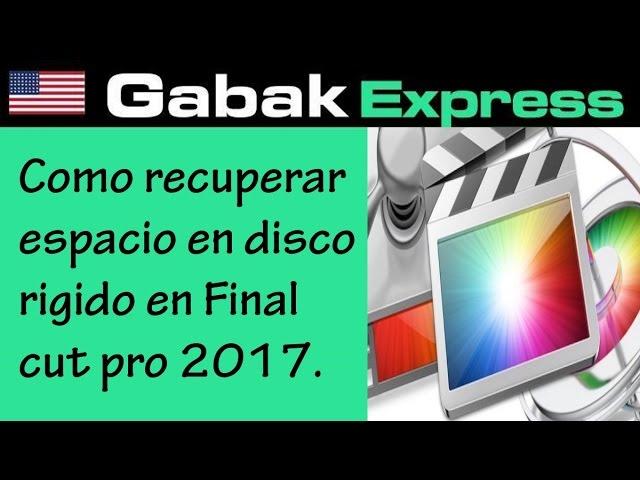 Como recuperar espacio en disco rigido en Final cut pro 2017