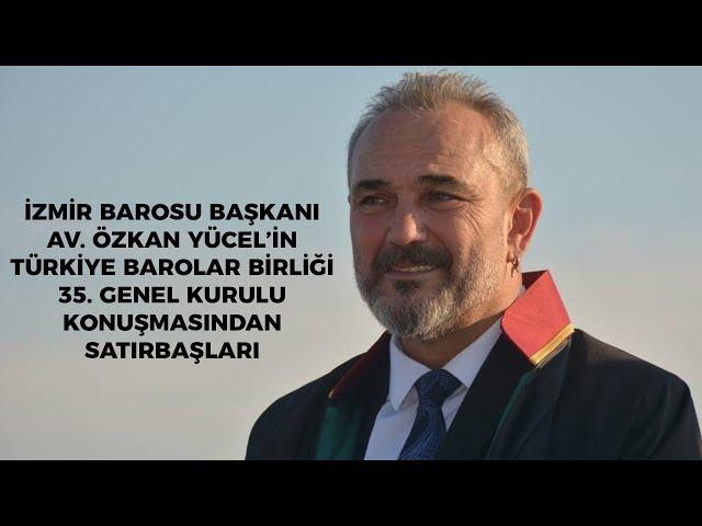 İzmir Barosu Başkanı Av. Özkan Yücel'in TBB Genel Kurul Konuşması