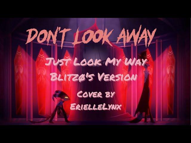 Don't Look Away / Just Look My Way (Blitzø's Version) by ErielleLynx