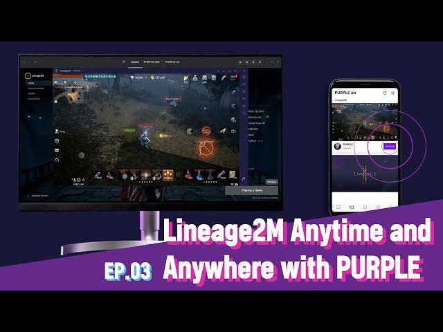 Ep. 3: Play Lineage2M anytime, anywhere - with PURPLE